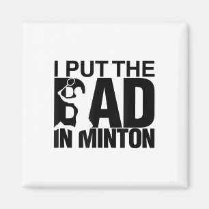 I Put The Bad In Badminton Magnet