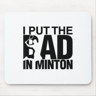 I Put The Bad In Badminton  Mouse Mat