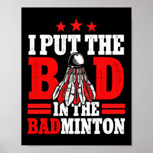 I Put The Bad In Badminton Player Shuttle  Poster