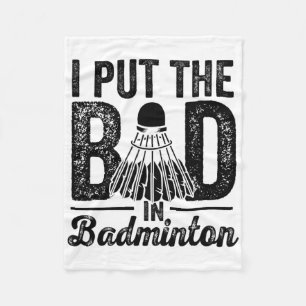 I Put The Bad In Badminton Player Sport Shuttle Fleece Blanket