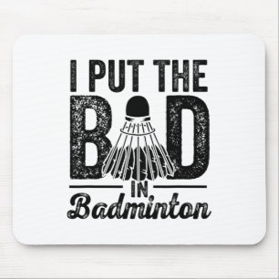 I Put The Bad In Badminton Player Sport Shuttle  Mouse Mat