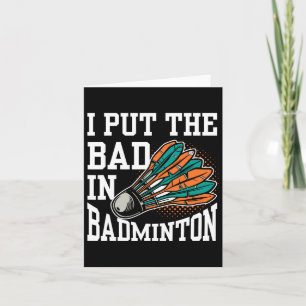 I Put The Bad In Badminton Player Team Match Lover Card
