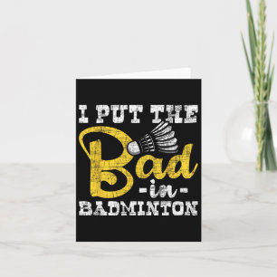 I Put The Bad In Badminton - Shuttle Birdie Sports Card
