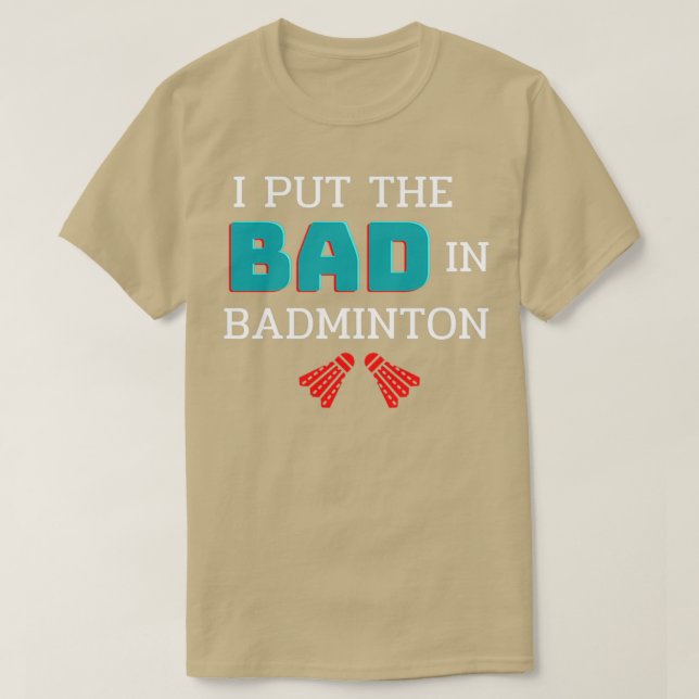 I Put The Bad In Badminton Unisex Badminton Player T-Shirt (Design Front)