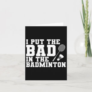 I Put The Bad In The Badminton  Card