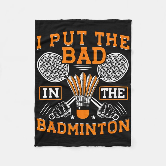 I Put The Bad In The Badminton Funny Badminton Pla Fleece Blanket (Front)