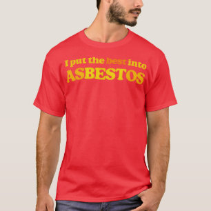 I Put The Best Into Asbestos Funny Retro Slogan De T-Shirt