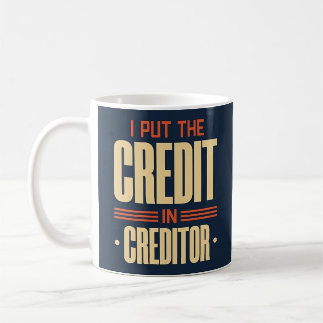 I Put The Credit In Creditor Coffee Mug (Left)