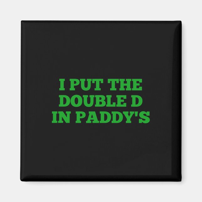 I Put The Double D In Paddy's Funny Irish Patricks Magnet (Front)