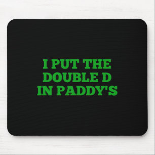 I Put The Double D In Paddy's Funny Irish Patricks Mouse Mat