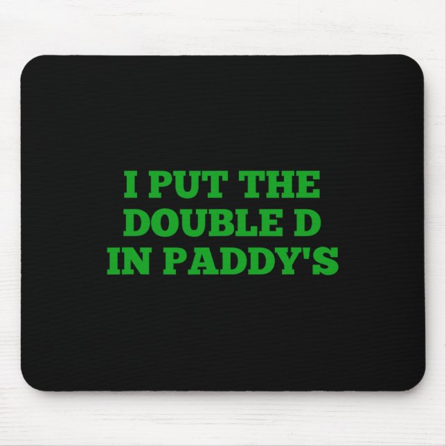 I Put The Double D In Paddy's Funny Irish Patricks Mouse Mat (Front)