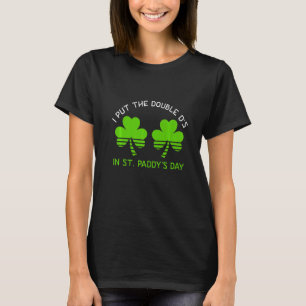 I Put The Double D's In Saint Paddys Day St Patric T-Shirt