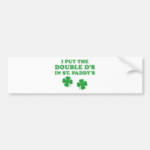 I Put The Double D's In St. Paddy's Day Funny Bumper Sticker