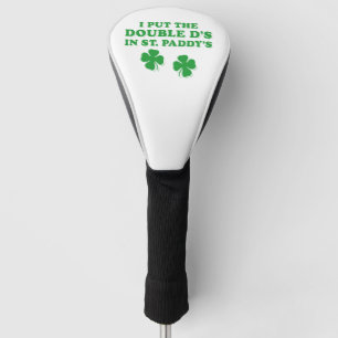 I Put The Double D's In St. Paddy's Day Funny Golf Head Cover
