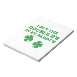 I Put The Double D's In St. Paddy's Day Funny Notepad