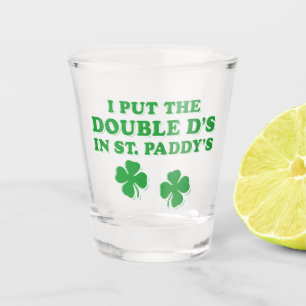 I Put The Double D's In St. Paddy's Day Funny Shot Glass