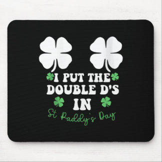 I Put The Double D's In St Paddy's Day Funny St Pa Mouse Mat