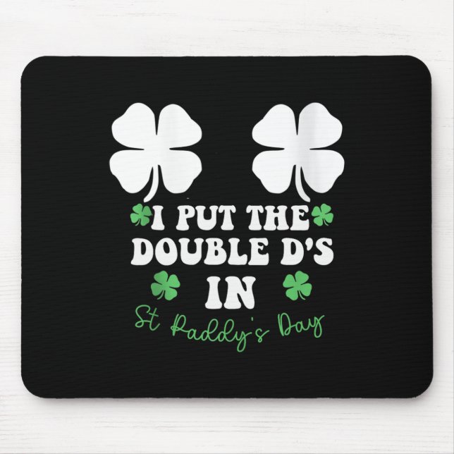 I Put The Double D's In St Paddy's Day Funny St Pa Mouse Mat (Front)
