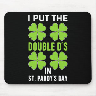 I Put The Double D's In St. Paddy's Day Irish Funn Mouse Mat