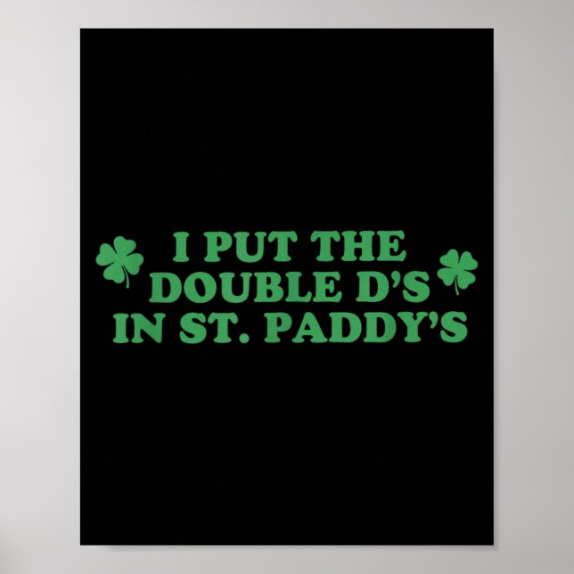 I Put The Double Ds in St Paddys Day St Patricks Poster (Front)