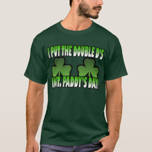 I Put the Double D's in St. Paddy's Day T-Shirt