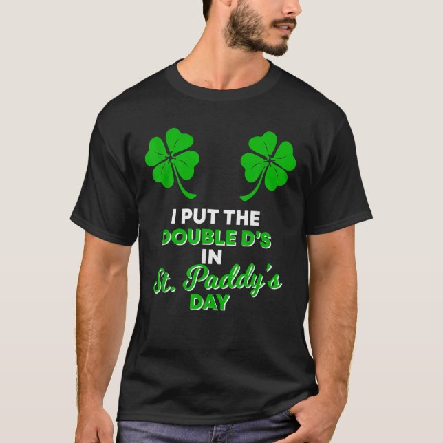 I Put The Double D's In St Paddy's Day T-Shirt (Front)
