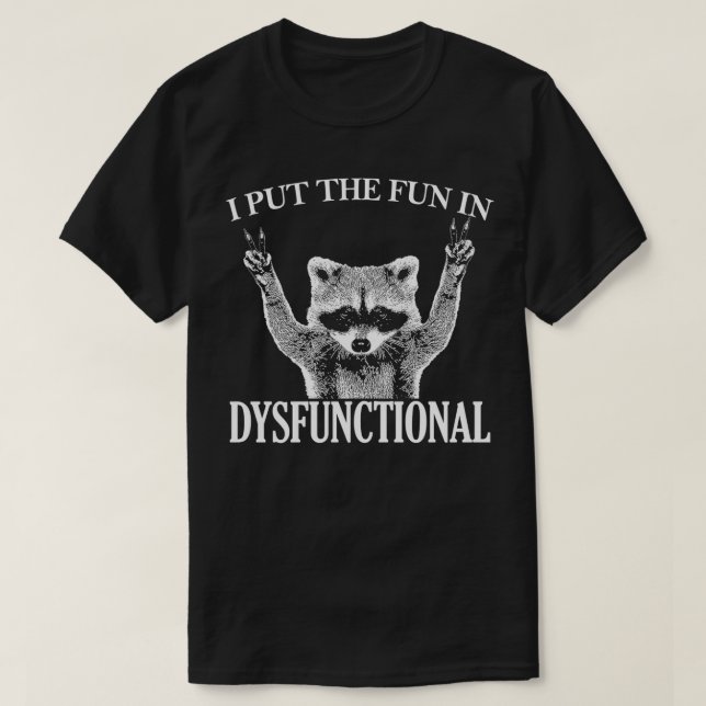 I put the FUN in DYSFUNCTIONAL funny racoon Class T-Shirt (Design Front)