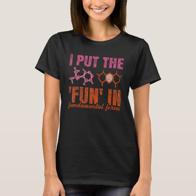 I Put The Fun In Fundamental Forces  Physics Teach T-Shirt (Front)