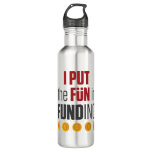 I Put the Fun in Funding Mortgage Broker Banker 710 Ml Water Bottle