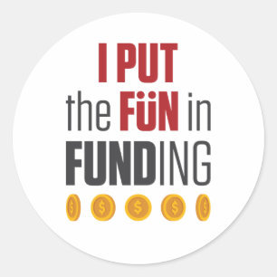 I Put the Fun in Funding Mortgage Broker Banker Classic Round Sticker