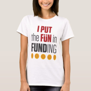 I Put the Fun in Funding Mortgage Broker Banker T-Shirt