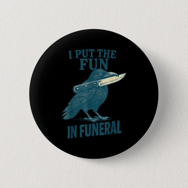 I Put The Fun In Funeral Crow Humor Quote  6 Cm Round Badge (Front)