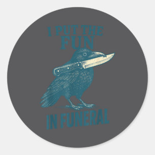 I Put The Fun In Funeral Crow Humor Quote  Classic Round Sticker