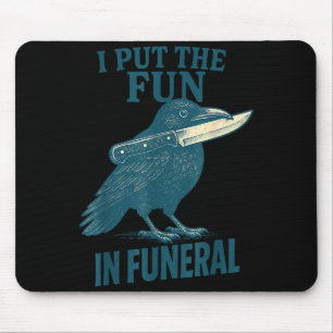 I Put The Fun In Funeral Crow Humor Quote  Mouse Mat