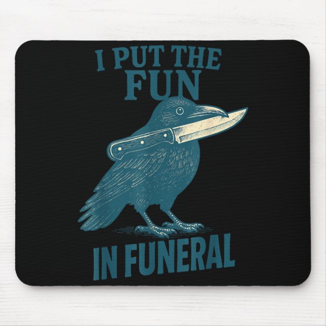 I Put The Fun In Funeral Crow Humor Quote  Mouse Mat (Front)