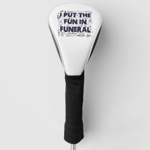 I Put The Fun in Funeral Funny Spooky Halloween Wi Golf Head Cover