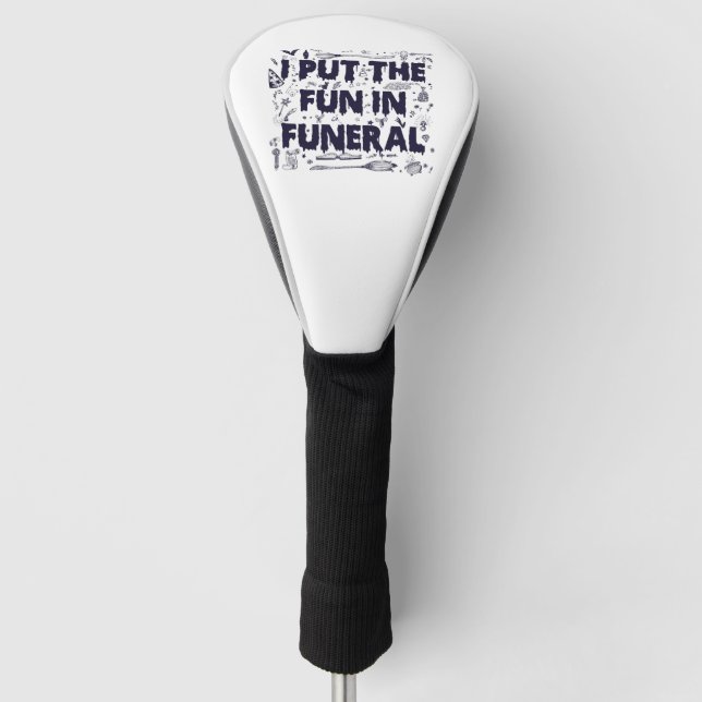I Put The Fun in Funeral Funny Spooky Halloween Wi Golf Head Cover (Front)