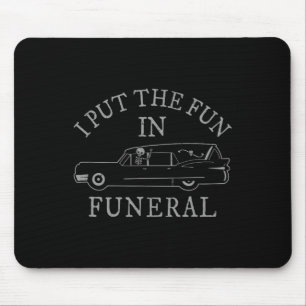 I Put The Fun In Funeral Hearse Skeleton Funny Hal Mouse Mat