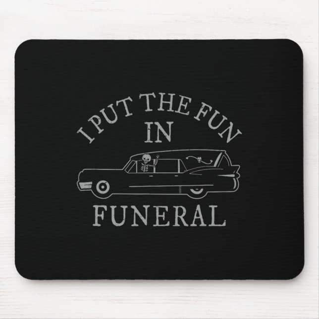 I Put The Fun In Funeral Hearse Skeleton Funny Hal Mouse Mat (Front)