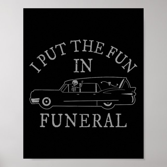 I Put The Fun In Funeral Hearse Skeleton Funny Hal Poster (Front)