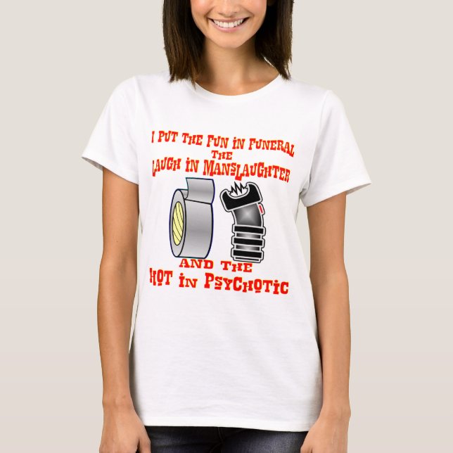 I Put The Fun In Funeral, Laugh In Manslaughter & T-Shirt (Front)