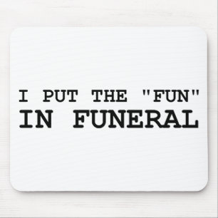 I Put The Fun In Funeral Mouse Mat