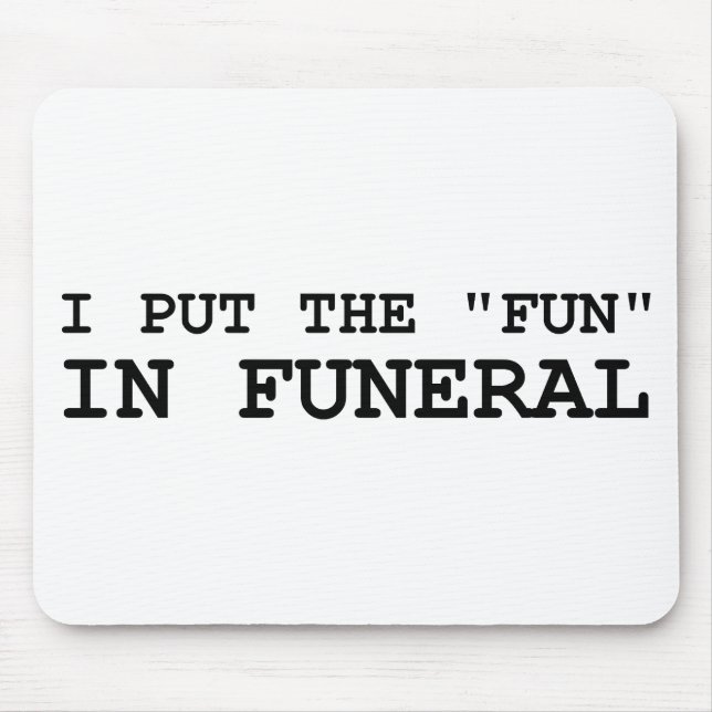 I Put The Fun In Funeral Mouse Mat (Front)