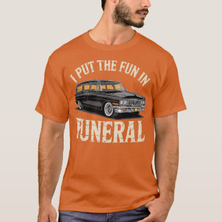 I Put the Fun in Funeral T-Shirt