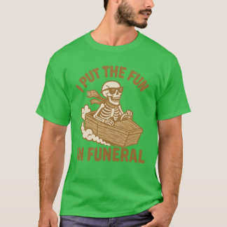 I put the fun in funeral T-Shirt