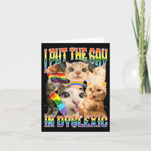 I Put The Gay In Dyslexic Funny Cat Meme Bootleg Card