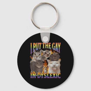 I Put The Gay In Dyslexic Funny Cat Meme Bootleg F Key Ring