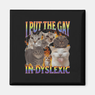 I Put The Gay In Dyslexic Funny Cat Meme Bootleg F Magnet