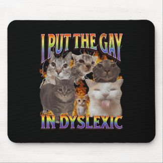 I Put The Gay In Dyslexic Funny Cat Meme Bootleg F Mouse Mat