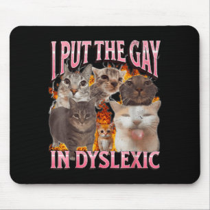 I Put The Gay In Dyslexic Funny Cat Meme Bootleg G Mouse Mat